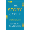 The Story Cycle: Your Business Guide to Better Marketing - Hardcover