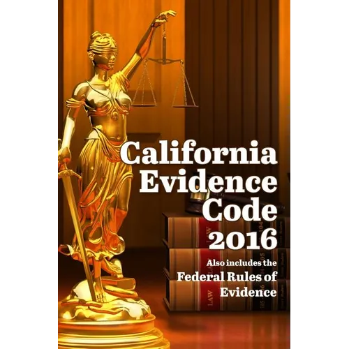 California Evidence Code 2016 - Paperback
