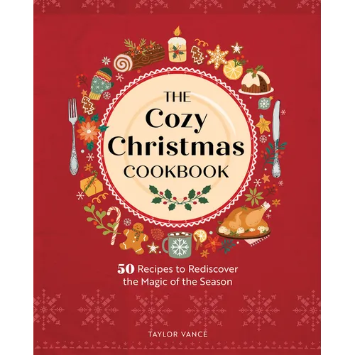 The Cozy Christmas Cookbook: 50 Recipes to Rediscover the Magic of the Season - Hardcover
