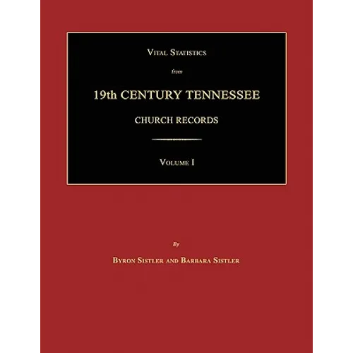 Vital Statistics from 19th Century Tennessee Church Records. Volume I - Paperback