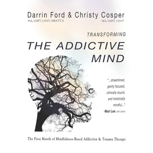 Transforming the Addictive Mind: The First Month of Mindfulness-Based Addiction Therapy - Paperback