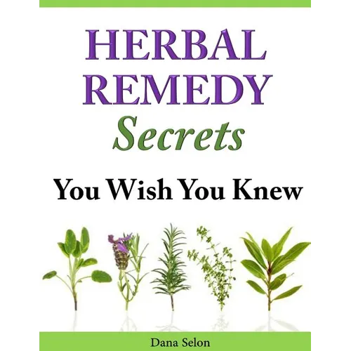 Herbal Remedy Secrets You Wish You Knew - Paperback