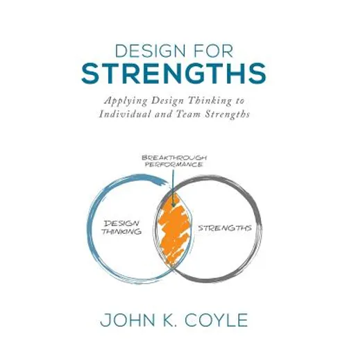 Design For Strengths: Applying Design Thinking to Individual and Team Strengths - Paperback