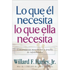 Lo Que Él Necesita, Lo Que Ella Necesita: Construya Un Matrimonio a Prueba de Infidelidades - Paperback