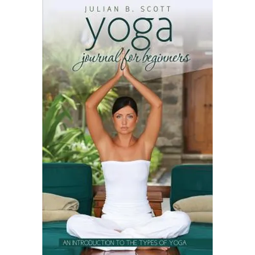 Yoga Journal for Beginners an Introduction to the Types of Yoga - Paperback