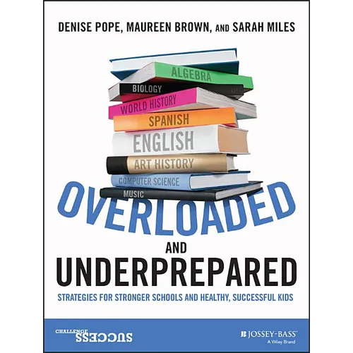 Overloaded and Underprepared: Strategies for Stronger Schools and Healthy, Successful Kids - Paperback