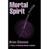 Mortal Spirit: A Theory of Spiritual-Somatic Evolution - Paperback