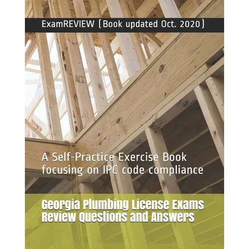 Georgia Plumbing License Exams Review Questions and Answers: A Self-Practice Exercise Book focusing on IPC code compliance - Paperback