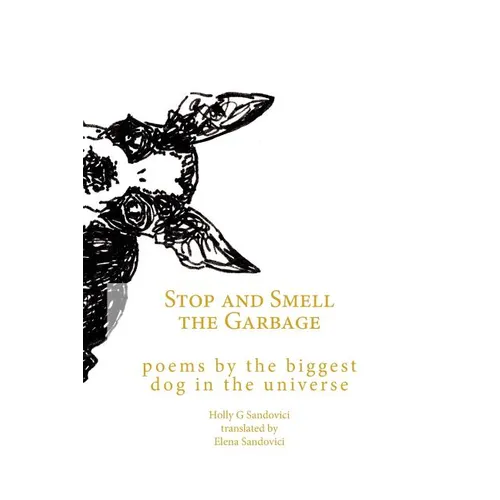 Stop and Smell the Garbage: Poems by the Biggest Dog in the Universe - Paperback