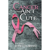 Cancer Ain't Cute - Paperback