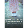 Human Trafficking Around the World: Hidden in Plain Sight - Paperback