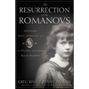 The Resurrection of the Romanovs: Anastasia, Anna Anderson, and the World's Greatest Royal Mystery - Hardcover