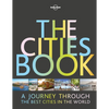 Lonely Planet the Cities Book: 200 of the World's Most Exciting Urban Destinations Packed with Itineraries & Trip Planning Advice Surprising Facts abo - Hardcover
