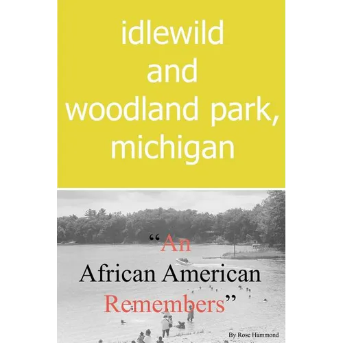 Idlewild and Woodland Park, Michigan an African American Remembers - Paperback
