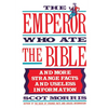 The Emperor Who Ate the Bible: And More Strange Facts and Useless Information - Paperback