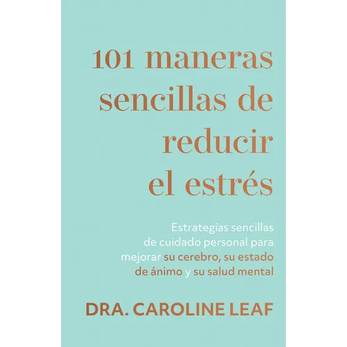 101 Maneras Sencillas de Reducir El Estrés: Estrategias Sencillas de Cuidado Personal Para Mejorar Su Cerebro, Su Estado de Ánimo Y Su Salud Mental (S - Paperback
