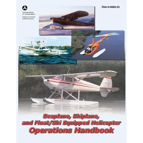 Seaplane, Skiplane, and Float/Ski Equipped Helicopter Operations Handbook (FAA-H-8083-23) - Paperback