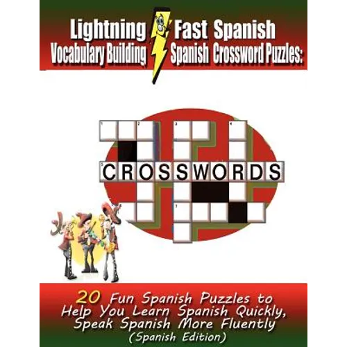Lightning Fast Spanish Vocabulary Building Spanish Crossword Puzzles: 20 Fun Spanish Puzzles to Help You Learn Spanish Quickly, Speak Spanish More Flu - Paperback