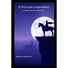 El principe legendario: y otros cuentos abiertos - Paperback