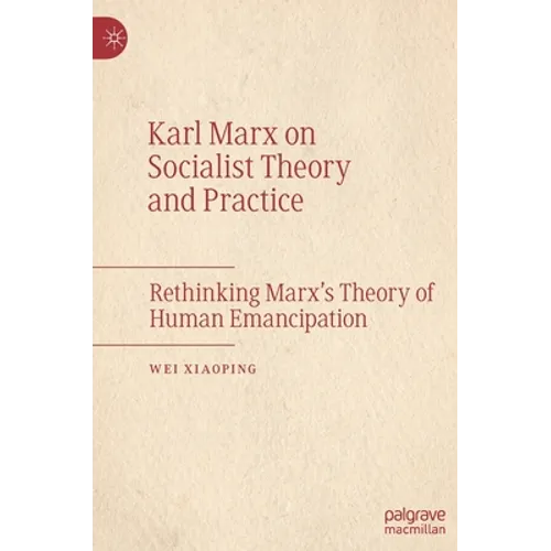 Karl Marx on Socialist Theory and Practice: Rethinking Marx's Theory of Human Emancipation - Hardcover