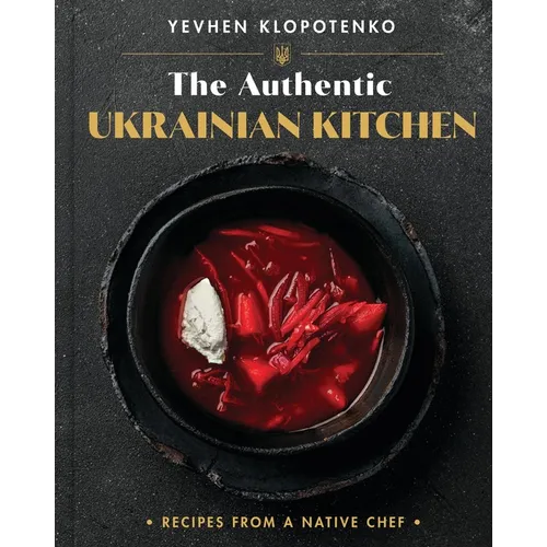 The Authentic Ukrainian Kitchen: Recipes from a Native Chef - Hardcover