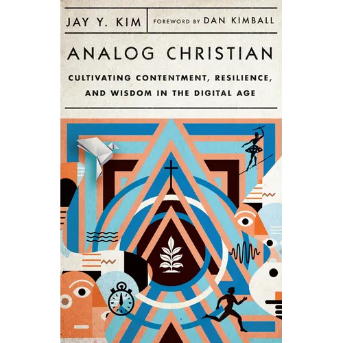 Analog Christian: Cultivating Contentment, Resilience, and Wisdom in the Digital Age - Paperback