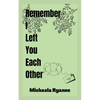 Remember I Left You Each Other - Paperback