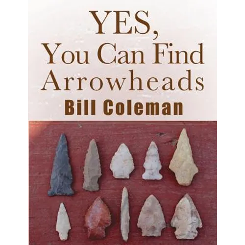 Yes, You Can Find Arrowheads! - Paperback