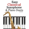 Easy Classical Saxophone & Piano Duets: For Alto, Baritone, Tenor & Soprano Saxophone Player. Featuring Music of Mozart, Beethoven, Vivaldi, Wagner an - Paperback