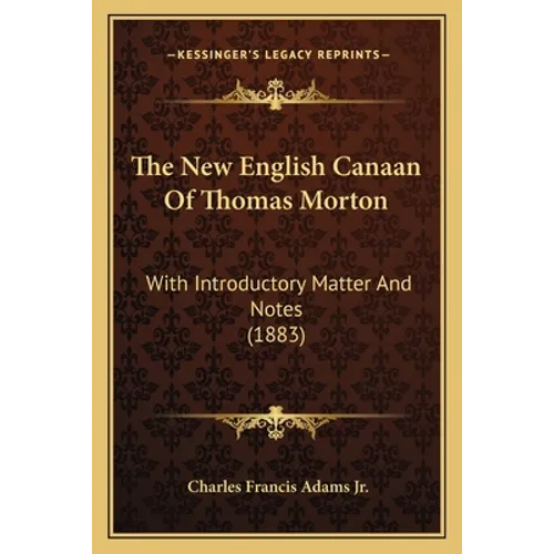 The New English Canaan Of Thomas Morton: With Introductory Matter And Notes (1883) - Paperback