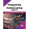 Programming for Problem-solving with C: Formulating algorithms for complex problems (English Edition) - Paperback