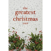 The Greatest Christmas Ever: A Treasury of Inspirational Ideas and Insights for an Unforgettable Christmas - Paperback