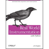 Real World Instrumentation with Python: Automated Data Acquisition and Control Systems - Paperback