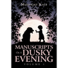 Manuscripts on a Dusky Evening: Volume 1 - Paperback