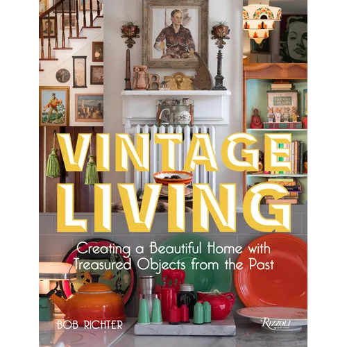 Vintage Living: Creating a Beautiful Home with Treasured Objects from the Past - Hardcover