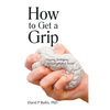 How to Get a Grip: Coping Strategies for Complicated Times - Hardcover