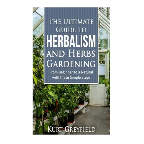 Growing Herbs: The Ultimate Guide to Herbalism and Herbs Gardening: From Beginner to a NATURAL with these Simple Steps -Herbal remedi - Paperback
