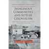 Indigenous Communities and Settler Colonialism: Land Holding, Loss and Survival in an Interconnected World - Paperback