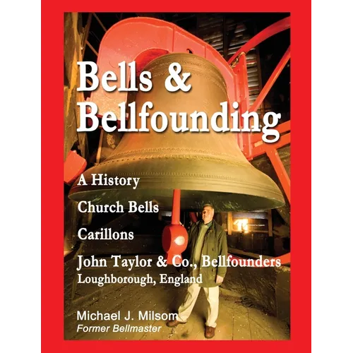 Bells & Bellfounding: A History, Church Bells, Carillons, John Taylor & Co., Bellfounders, Loughborough, England - Paperback