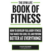 Gym Life Book of Fitness: How To Develop Full-Body Fitness That Makes You Look, Feel and Perform Better at Everything! - Paperback