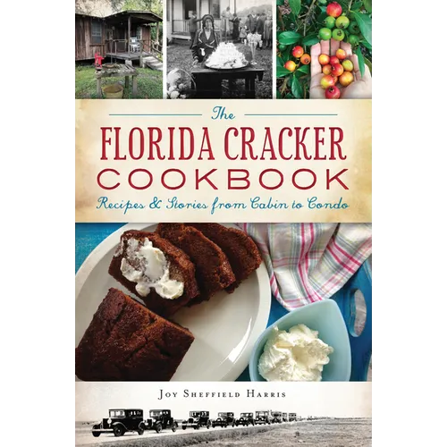 The Florida Cracker Cookbook: Recipes & Stories from Cabin to Condo - Paperback