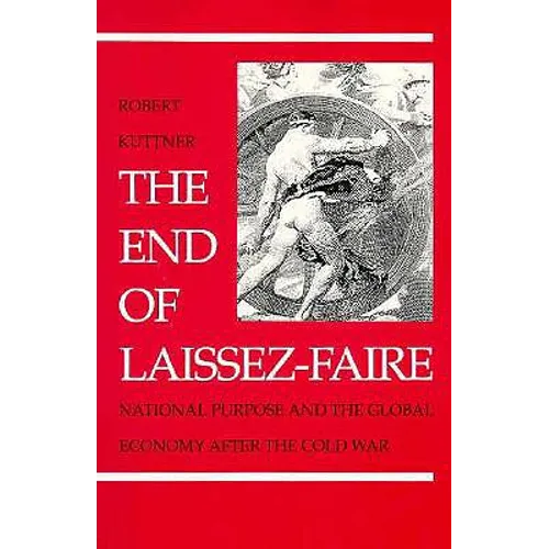 The End of Laissez-Faire: National Purpose and the Global Economy After the Cold War - Paperback