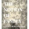 Latoya Ruby Frazier: The Notion of Family - Hardcover