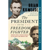 The President and the Freedom Fighter: Abraham Lincoln, Frederick Douglass, and Their Battle to Save America's Soul - Paperback