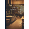 Los Placeres De La Mesa, Ó, El Arte De Comer: Poema... - Paperback