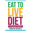 Eat to Live Diet: The Ultimate Step by Step Cheat Sheet on How to Lose Weight & Sustain It Now - Paperback
