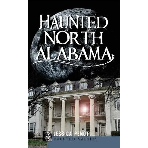 Haunted North Alabama: The Phantoms of the South - Hardcover