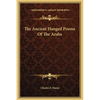 The Ancient Hanged Poems Of The Arabs - Hardcover