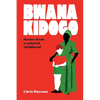 Bwana Kidogo: Scenes from a colonial childhood - Paperback