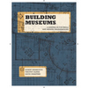 Building Museums: A Handbook for Small and Midsize Organizations - Paperback
